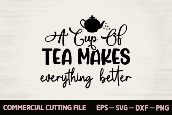 A Cup of Tea Makes Everything Better: Graphics for T-Shirt Designs