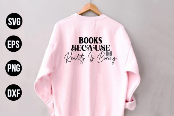 Books Because Reality is Boring: A Versatile T-Shirt Design Graphic