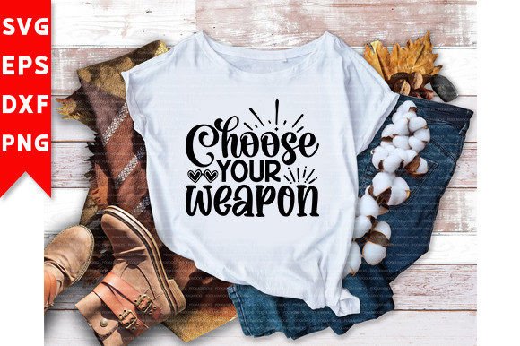 Choose Your Weapon SVG Craft for Bold T-Shirt Designs