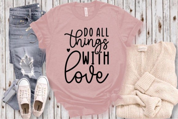 Do All Things with Love SVG Craft for T-Shirt Designs and Graphics