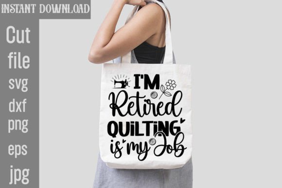 I m Retired Quilting is My Job: A Graphics Asset for T-Shirts