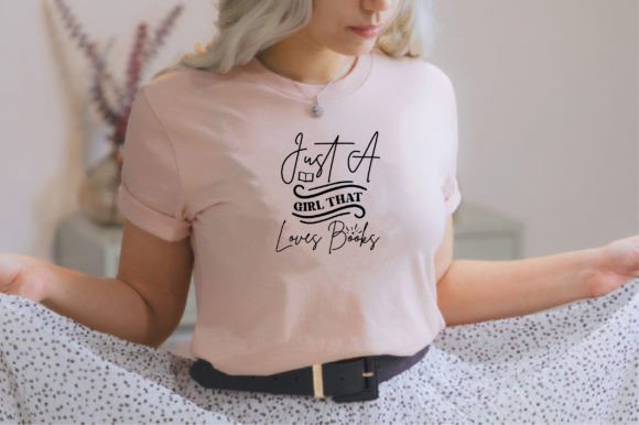 Just a Girl That Loves Books: Perfect for T-Shirt Graphics
