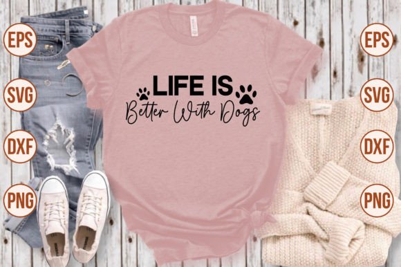 Life is Better with Dogs: A Versatile T-Shirt Design Graphics Asset