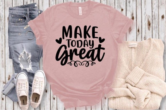 Make Today Great SVG Craft for T-Shirt Designs and Graphics