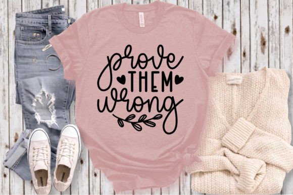 Prove Them Wrong SVG Craft for T-Shirt Designs and Graphics