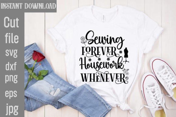 Sewing Forever Housework Whenever: A Versatile T-Shirt Design Graphic