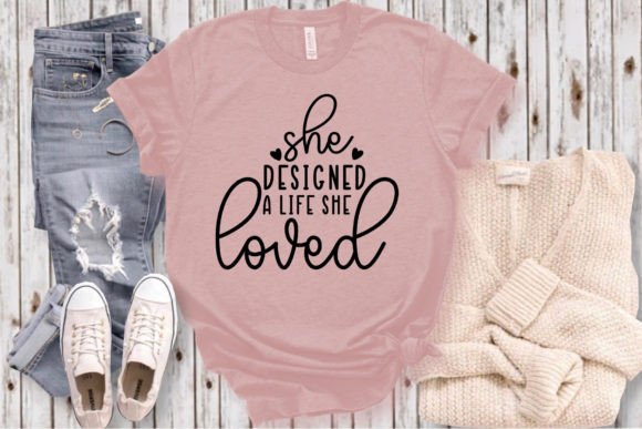 She Designed a Life She Loved: Perfect for T-Shirt Designs and Graphics