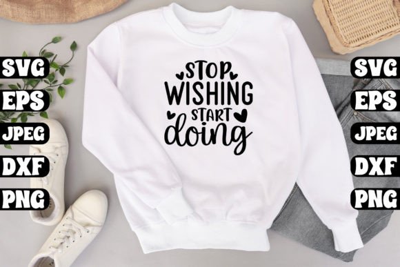 Stop Wishing Start Doing Craft SVG for T-Shirt Designs
