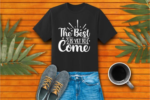 The Best is Yet to Come Craft SVG for T-Shirt Designs
